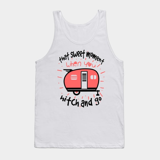 That Sweet Moment When You Hitch and Go Camping Tank Top by Tesszero